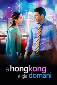 A Hong Kong è già domani [HD] (2015) CB01