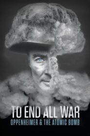 To End All War: Oppenheimer & the Atomic Bomb [HD] (2023) CB01